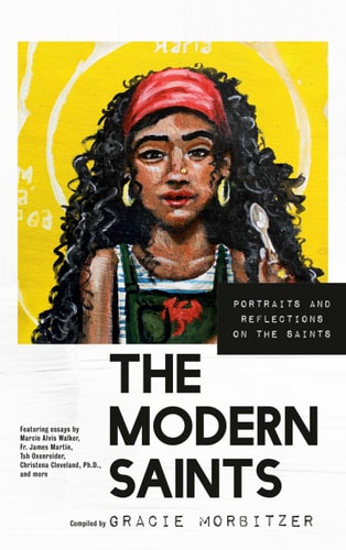 The Modern Saints Portraits and Reflections on the Saints