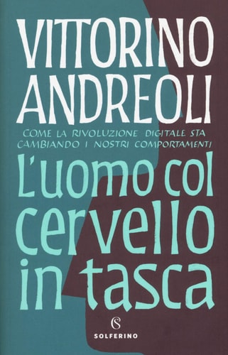L'uomo col cervello in tasca come la rivoluzione digitale sta cambiando i nostri comportamenti