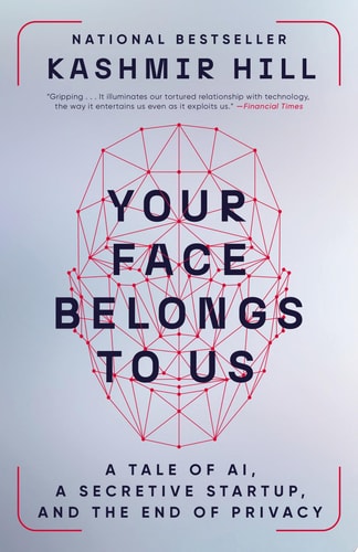Your Face Belongs to Us A Tale of AI, a Secretive Startup, and the End of Privacy