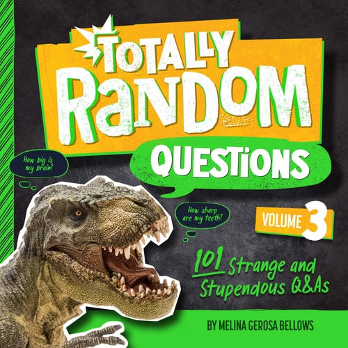 Totally Random Questions Volume 3 101 Strange and Stupendous Q&As
