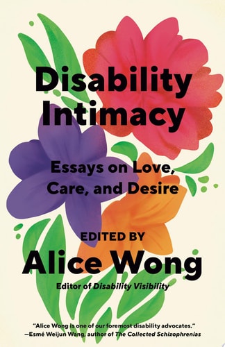 Disability Intimacy Essays on Love, Care, and Desire