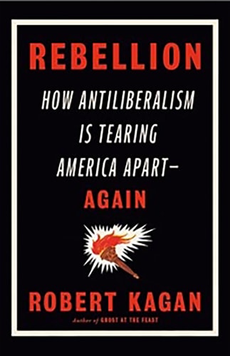 Rebellion How Antiliberalism Is Tearing America Apart Again