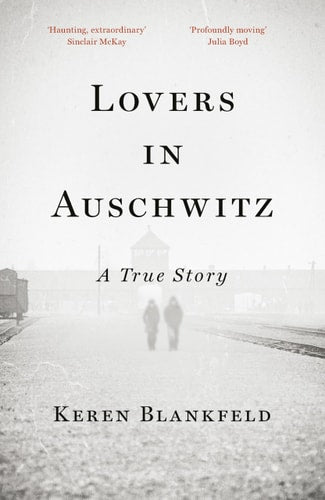 Lovers in Auschwitz A True Story