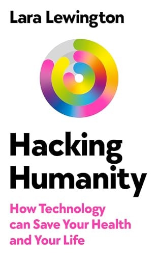 Hacking Humanity How Technology Can Save Your Health and Your Life