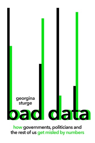 Bad Data How Governments, Politicians and the Rest of Us Get Misled by Numbers