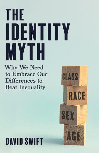 The Identity Myth Why We Need to Embrace Our Differences to Beat Inequality