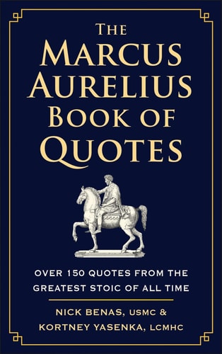 The Marcus Aurelius Book of Quotes Over 150 Quotes from the Greatest Stoic of All Time