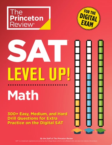 SAT Level Up! Math 300+ Easy, Medium, and Hard Drill Questions for Scoring Success on the Digital SAT