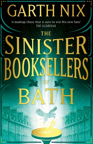 The Sinister Booksellers of Bath A Magical Map Leads to a Dangerous Adventure, Written by International Bestseller Garth Nix