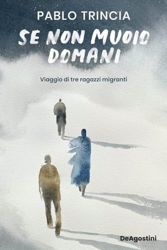 Se non muoio domani viaggio di tre ragazzi migranti