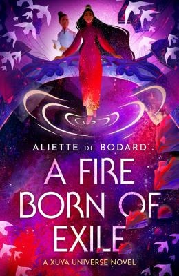 A Fire Born of Exile A Xuya Universe Novel