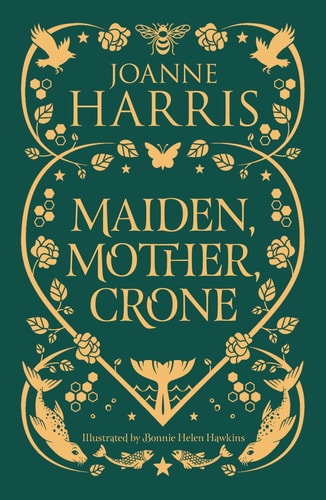 Maiden, Mother, Crone Collecting the Critically Acclaimed Novellas a Pocketful of Crows, the Blue Salt Road and Orfeia