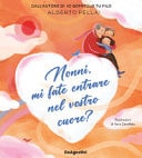 Nonni, mi fate entrare nel vostro cuore? Ediz. a colori