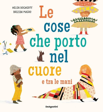 Le cose che porto nel cuore e tra le mani. Ediz. a colori