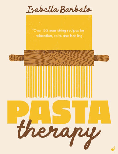 Pasta Therapy - Over 100 nourishing recipes for relaxation, calm and healing