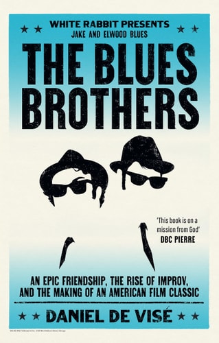 The Blues Brothers An Epic Friendship, the Rise of Improv, and the Making of an American Film Classic