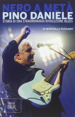 Nero a metà. Pino Daniele, storia di una straordinaria rivoluzione blues