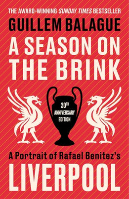 A Season on the Brink A Portrait of Rafa Benitez's Liverpool - 20th Anniversary Edition with a New Foreword from Rafa Benitez