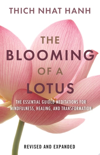 The Blooming of a Lotus Essential Guided Meditations for Mindfulness, Healing, and Transformation