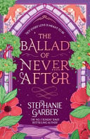 The Ballad of Never After Step Into a World of Fairytales and Magic with the Second Book in the Global Bestselling Once Upon a Broken Heart Series