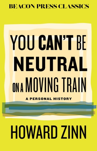 You Can't Be Neutral on a Moving Train A Personal History of Our Times