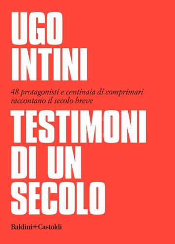 Testimoni di un secolo 48 protagonisti e centinaia di comprimari raccontano il secolo breve