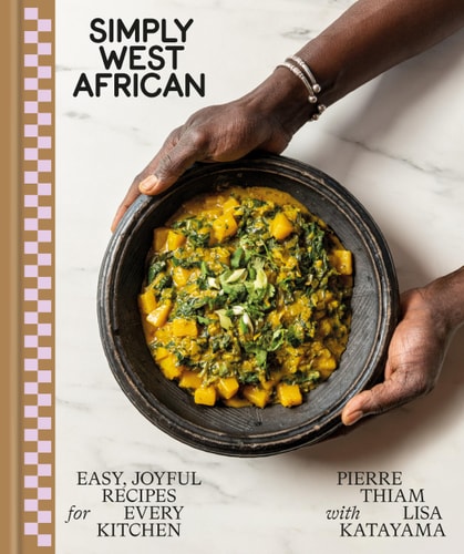Simply West African Easy, Joyful Recipes for Every Kitchen: A Cookbook