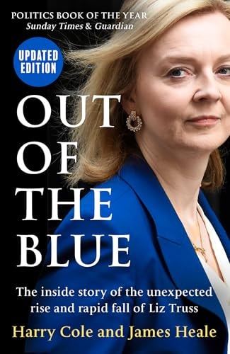 Out of the Blue: the Inside Story of the Unexpected Rise and Rapid Fall of Liz Truss