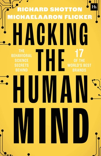 Hacking the Human Mind The Behavioral Science Secrets Behind 17 of the World's Best Brands