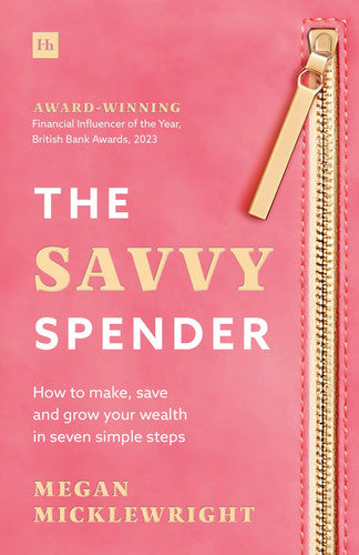 The Savvy Spender: How to make, save and grow your wealth in seven simple steps
