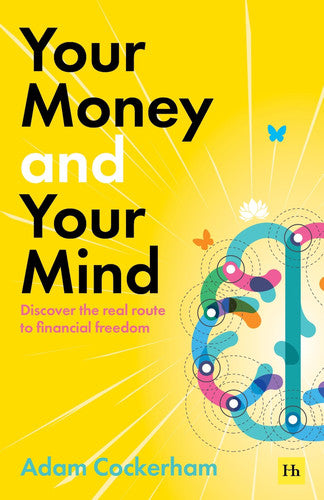 Your Money and Your Mind Discover the Real Route to Financial Freedom