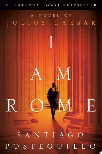 I Am Rome A Novel of Julius Caesar
