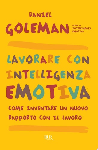 Lavorare con intelligenza emotiva. Come inventare un nuovo rapporto con il lavoro