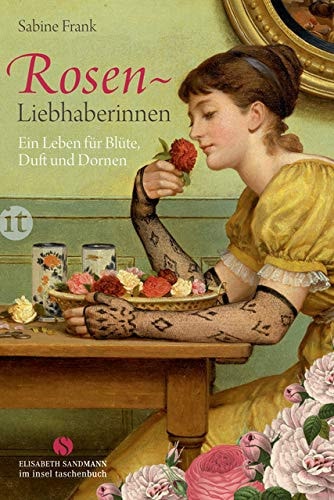 Rosenliebhaberinnen ein Leben für Blüte, Duft und Dornen