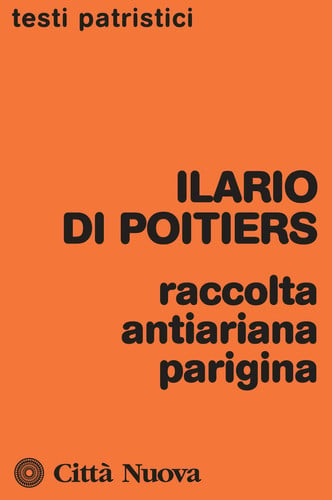 Raccolta antiariana parigina dossier storico-teologico contro Ursacio e Valente, vescovi ariani