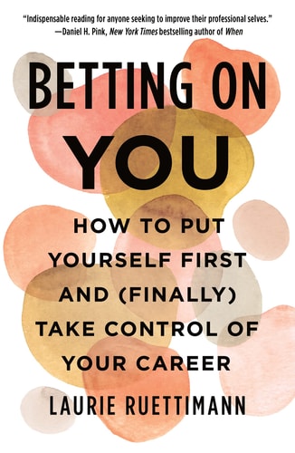 Betting on You How to Put Yourself First and (Finally) Take Control of Your Career