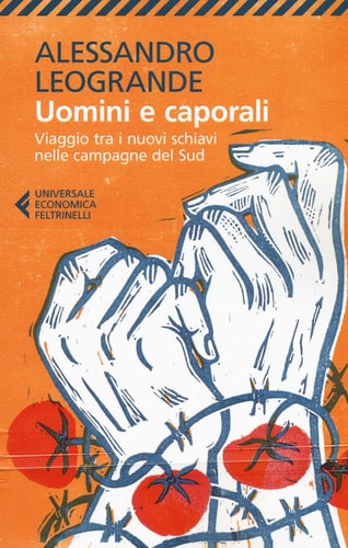Uomini e caporali viaggio tra i nuovi schiavi nelle campagne del Sud