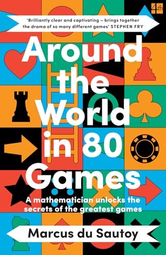 Around the World in 80 Games A Mathematician Unlocks the Secrets of the Greatest Games
