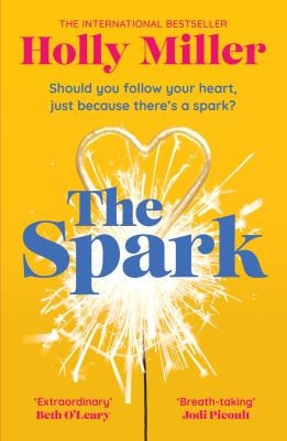 The Spark The Unmissable New Love Story from the Author of the Sight of You