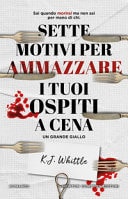 Sette motivi per ammazzare i tuoi ospiti a cena