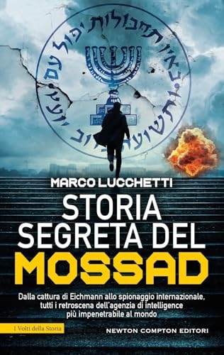 Storia segreta del Mossad dalla cattura di Eichmann allo spionaggio internazionale, tutti i retroscena dell'agenzia di intelligence più impenetrabile al mondo