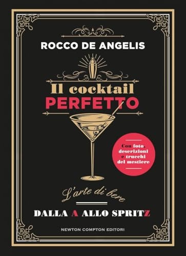 Il cocktail perfetto. L'arte di bere. Dalla A allo Spritz