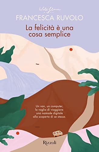 La felicità è una cosa semplice. Un van, un computer, la voglia di viaggiare: una nomade digitale alla scoperta di se stessa