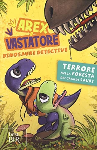 Terrore nella foresta dei grandi sauri. Arex e Vastatore, dinosauri detective. Ediz. a colori