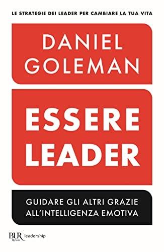 Essere leader. Guidare gli altri grazie all'intelligenza emotiva