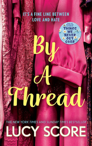 By a Thread The Must-Read Workplace Romantic Comedy from the Bestselling Author of Things We Never Got Over