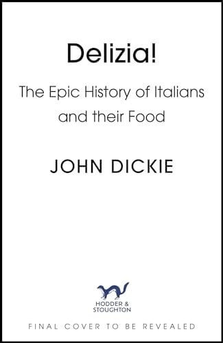 Delizia The Epic History of Italians and Their Food