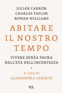 Abitare il nostro tempo. Vivere senza paura nell'età dell'incertezza