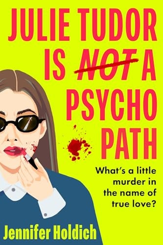 Julie Tudor Is Not a Psychopath: A Hilarious New Debut - Meet Your Unlikely New Heroine...