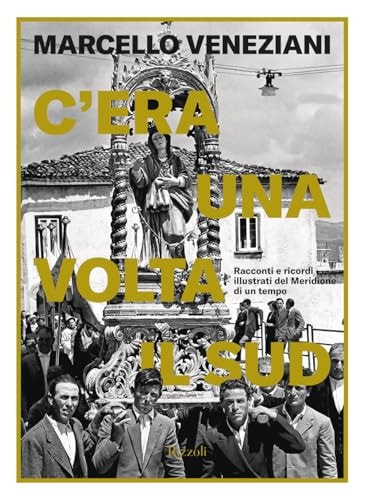 C'era una volta il Sud. Racconti e ricordi illustrati del Meridione di un tempo